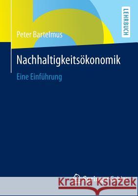 Nachhaltigkeitsökonomik: Eine Einführung Bartelmus, Peter 9783658031305 Springer Gabler