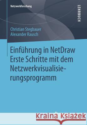 Einführung in Netdraw: Erste Schritte Mit Dem Netzwerkvisualisierungsprogramm Stegbauer, Christian 9783658031343 Springer, Berlin