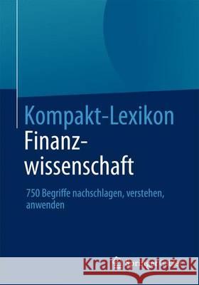 Kompakt-Lexikon Finanzwissenschaft: 750 Begriffe Nachschlagen, Verstehen, Anwenden Springer Fachmedien Wiesbaden 9783658031787