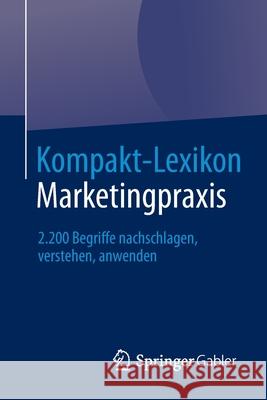 Kompakt-Lexikon Marketingpraxis: 2.200 Begriffe Nachschlagen, Verstehen, Anwenden Springer Fachmedien Wiesbaden 9783658031848