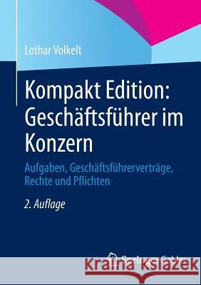 Kompakt Edition: Geschäftsführer Im Konzern: Aufgaben, Geschäftsführerverträge, Rechte Und Pflichten Volkelt, Lothar 9783658032067 Springer Gabler