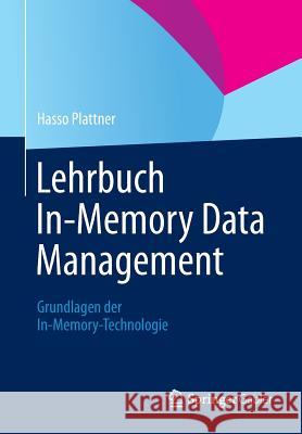 Lehrbuch In-Memory Data Management: Grundlagen Der In-Memory-Technologie Plattner, Hasso 9783658032128 Springer Gabler