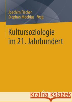 Kultursoziologie Im 21. Jahrhundert Joachim Fischer Stephan Moebius 9783658032241