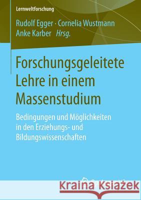 Forschungsgeleitete Lehre in Einem Massenstudium: Bedingungen Und Möglichkeiten in Den Erziehungs- Und Bildungswissenschaften Egger, Rudolf 9783658032302
