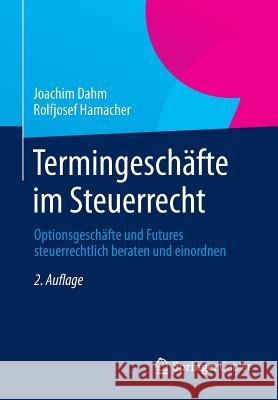 Termingeschäfte Im Steuerrecht: Optionsgeschäfte Und Futures Steuerrechtlich Beraten Und Einordnen Dahm, Joachim 9783658032449 Springer Gabler