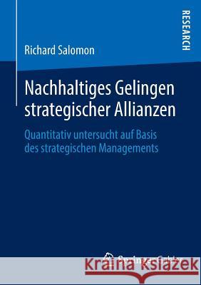 Nachhaltiges Gelingen Strategischer Allianzen: Quantitativ Untersucht Auf Basis Des Strategischen Managements Salomon, Richard 9783658032906