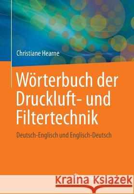 Wörterbuch Der Druckluft- Und Filtertechnik: Deutsch-Englisch Und Englisch-Deutsch Hearne, Christiane 9783658032920