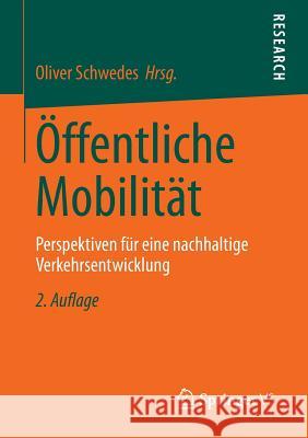 Öffentliche Mobilität: Perspektiven Für Eine Nachhaltige Verkehrsentwicklung Schwedes, Oliver 9783658033019 Springer vs