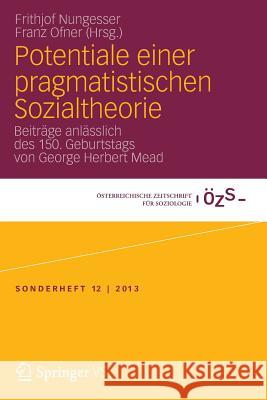 Potentiale Einer Pragmatistischen Sozialtheorie: Beiträge Anlässlich Des 150. Geburtstags Von George Herbert Mead Ofner, Franz 9783658033064