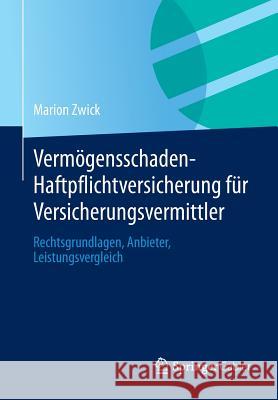 Vermögensschaden-Haftpflichtversicherung Für Versicherungsvermittler: Rechtsgrundlagen, Anbieter, Leistungsvergleich Zwick, Marion 9783658033156 Springer