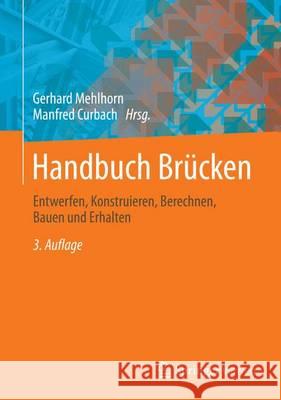 Handbuch Brücken: Entwerfen, Konstruieren, Berechnen, Bauen Und Erhalten Mehlhorn, Gerhard 9783658033392 Springer Vieweg