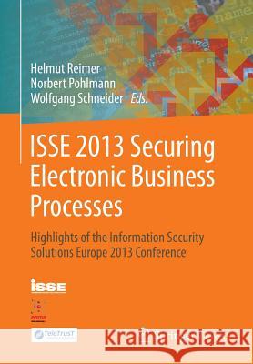 ISSE 2013 Securing Electronic Business Processes: Highlights of the Information Security Solutions Europe 2013 Conference Helmut Reimer, Norbert Pohlmann, Wolfgang Schneider 9783658033705