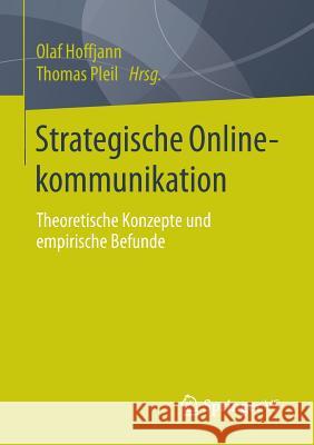 Strategische Onlinekommunikation: Theoretische Konzepte Und Empirische Befunde Hoffjann, Olaf 9783658033958