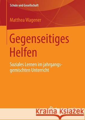 Gegenseitiges Helfen: Soziales Lernen Im Jahrgangsgemischten Unterricht Wagener, Matthea 9783658034016 Springer vs