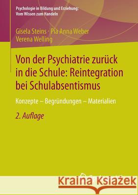 Von Der Psychiatrie Zurück in Die Schule: Reintegration Bei Schulabsentismus: Konzepte - Begründungen - Materialien Steins, Gisela 9783658034252 Springer