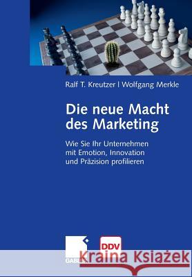 Die Neue Macht Des Marketing: Wie Sie Ihr Unternehmen Mit Emotion, Innovation Und Präzision Profilieren Kreutzer, Ralf T. 9783658034313 Springer Gabler