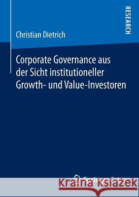 Corporate Governance Aus Der Sicht Institutioneller Growth- Und Value-Investoren Christian Dietrich 9783658034672