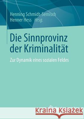 Die Sinnprovinz Der Kriminalität: Zur Dynamik Eines Sozialen Feldes Schmidt-Semisch, Henning 9783658034788