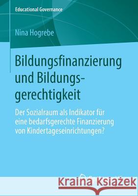 Bildungsfinanzierung Und Bildungsgerechtigkeit: Der Sozialraum ALS Indikator Für Eine Bedarfsgerechte Finanzierung Von Kindertageseinrichtungen? Hogrebe, Nina 9783658034887 Springer vs