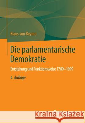 Die Parlamentarische Demokratie: Entstehung Und Funktionsweise 1789-1999 Von Beyme, Klaus 9783658035167