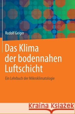Das Klima Der Bodennahen Luftschicht: Ein Lehrbuch Der Mikroklimatologie Geiger, Rudolf 9783658035181