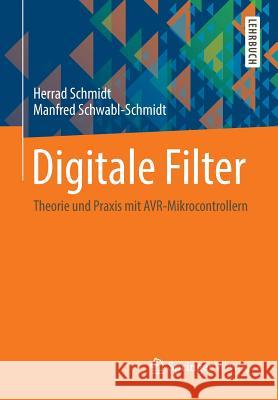 Digitale Filter: Theorie Und Praxis Mit Avr-Mikrocontrollern Schmidt, Herrad 9783658035228 Springer