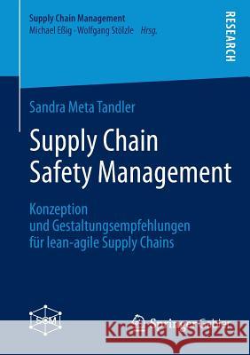 Supply Chain Safety Management: Konzeption Und Gestaltungsempfehlungen Für Lean-Agile Supply Chains Tandler, Sandra Meta 9783658035662 Springer Gabler