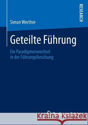 Geteilte Führung: Ein Paradigmenwechsel in Der Führungsforschung Werther, Simon 9783658035792