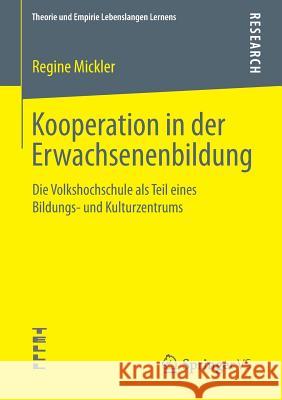 Kooperation in Der Erwachsenenbildung: Die Volkshochschule ALS Teil Eines Bildungs- Und Kulturzentrums Mickler, Regine 9783658036010 Springer vs