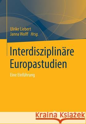 Interdisziplinäre Europastudien: Eine Einführung Liebert, Ulrike 9783658036195 Springer