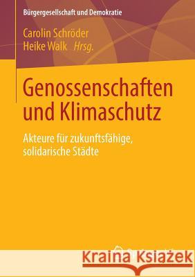 Genossenschaften Und Klimaschutz: Akteure Für Zukunftsfähige, Solidarische Städte Schröder, Carolin 9783658036317 Springer VS