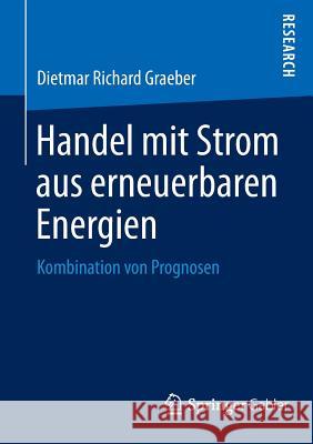 Handel Mit Strom Aus Erneuerbaren Energien: Kombination Von Prognosen Graeber, Dietmar Richard 9783658036416 Springer Gabler