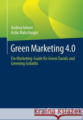 Green Marketing 4.0: Ein Marketing-Guide Für Green Davids Und Greening Goliaths Grimm, Andrea 9783658036973 Springer Gabler