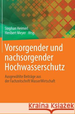 Vorsorgender Und Nachsorgender Hochwasserschutz: Ausgewählte Beiträge Aus Der Fachzeitschrift Wasserwirtschaft Heimerl, Stephan 9783658037390 Springer Vieweg