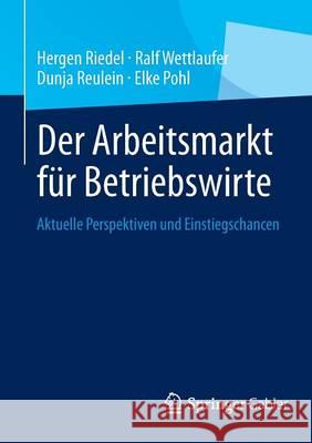 Der Arbeitsmarkt Für Betriebswirte: Aktuelle Perspektiven Und Einstiegschancen Riedel, Hergen 9783658037451