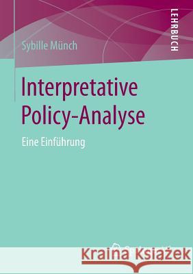 Interpretative Policy-Analyse: Eine Einführung Münch, Sybille 9783658037567