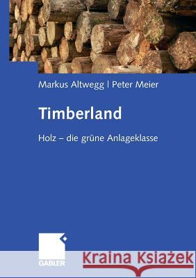 Timberland: Holz - Die Grüne Anlageklasse Altwegg, Markus 9783658037734 Springer Gabler