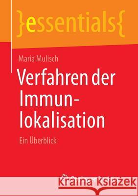 Verfahren Der Immunlokalisation: Ein Überblick Mulisch, Maria 9783658038281 Springer, Berlin