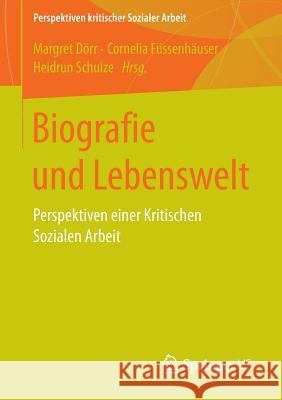 Biografie Und Lebenswelt: Perspektiven Einer Kritischen Sozialen Arbeit Dörr, Margret 9783658038342