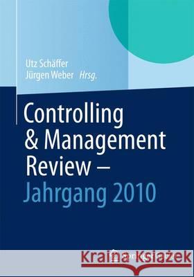 Controlling & Management Review -Jahrgang 2010 Utz Schaffer Jurgen Weber 9783658038540 Springer
