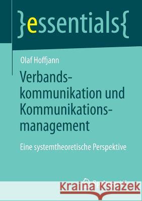 Verbandskommunikation Und Kommunikationsmanagement: Eine Systemtheoretische Perspektive Hoffjann, Olaf 9783658038601