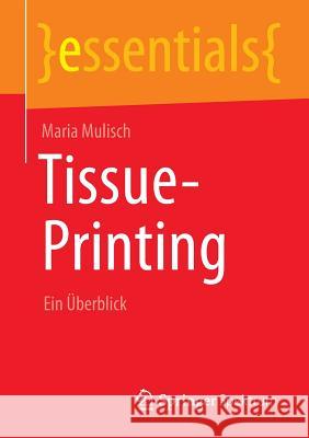 Tissue-Printing: Ein Überblick Mulisch, Maria 9783658038663