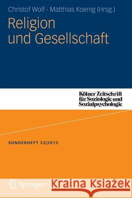 Religion Und Gesellschaft Koenig Matthias Christof Wolf 9783658038861 Springer