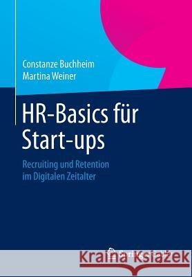 Hr-Basics Für Start-Ups: Recruiting Und Retention Im Digitalen Zeitalter Buchheim, Constanze 9783658038922 Springer Gabler