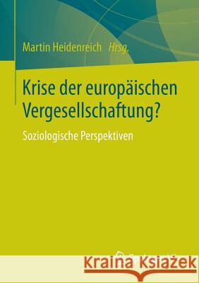 Krise Der Europäischen Vergesellschaftung?: Soziologische Perspektiven Heidenreich, Martin 9783658039240