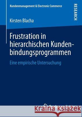 Frustration in Hierarchischen Kundenbindungsprogrammen: Eine Empirische Untersuchung Blacha, Kirsten 9783658039363 Springer Gabler