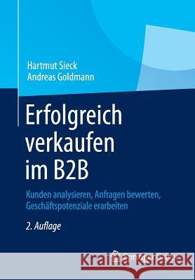 Erfolgreich Verkaufen Im B2B: Kunden Analysieren, Anfragen Bewerten, Geschäftspotenziale Erarbeiten Sieck, Hartmut 9783658039509