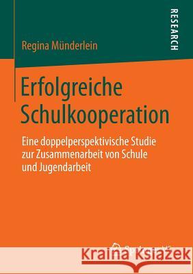 Erfolgreiche Schulkooperation: Eine Doppelperspektivische Studie Zur Zusammenarbeit Von Schule Und Jugendarbeit Münderlein, Regina 9783658039691 Springer vs