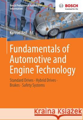 Fundamentals of Automotive and Engine Technology: Standard Drives, Hybrid Drives, Brakes, Safety Systems Reif, Konrad 9783658039714 Springer Vieweg