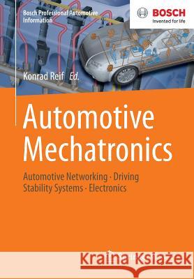 Automotive Mechatronics: Automotive Networking, Driving Stability Systems, Electronics Reif, Konrad 9783658039745 Springer Vieweg